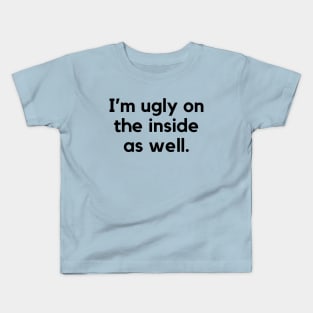 I'm ugly on the inside as well- a funny self awareness design Kids T-Shirt